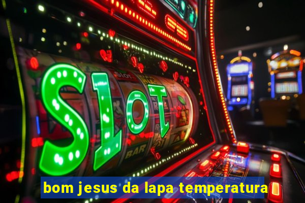 bom jesus da lapa temperatura